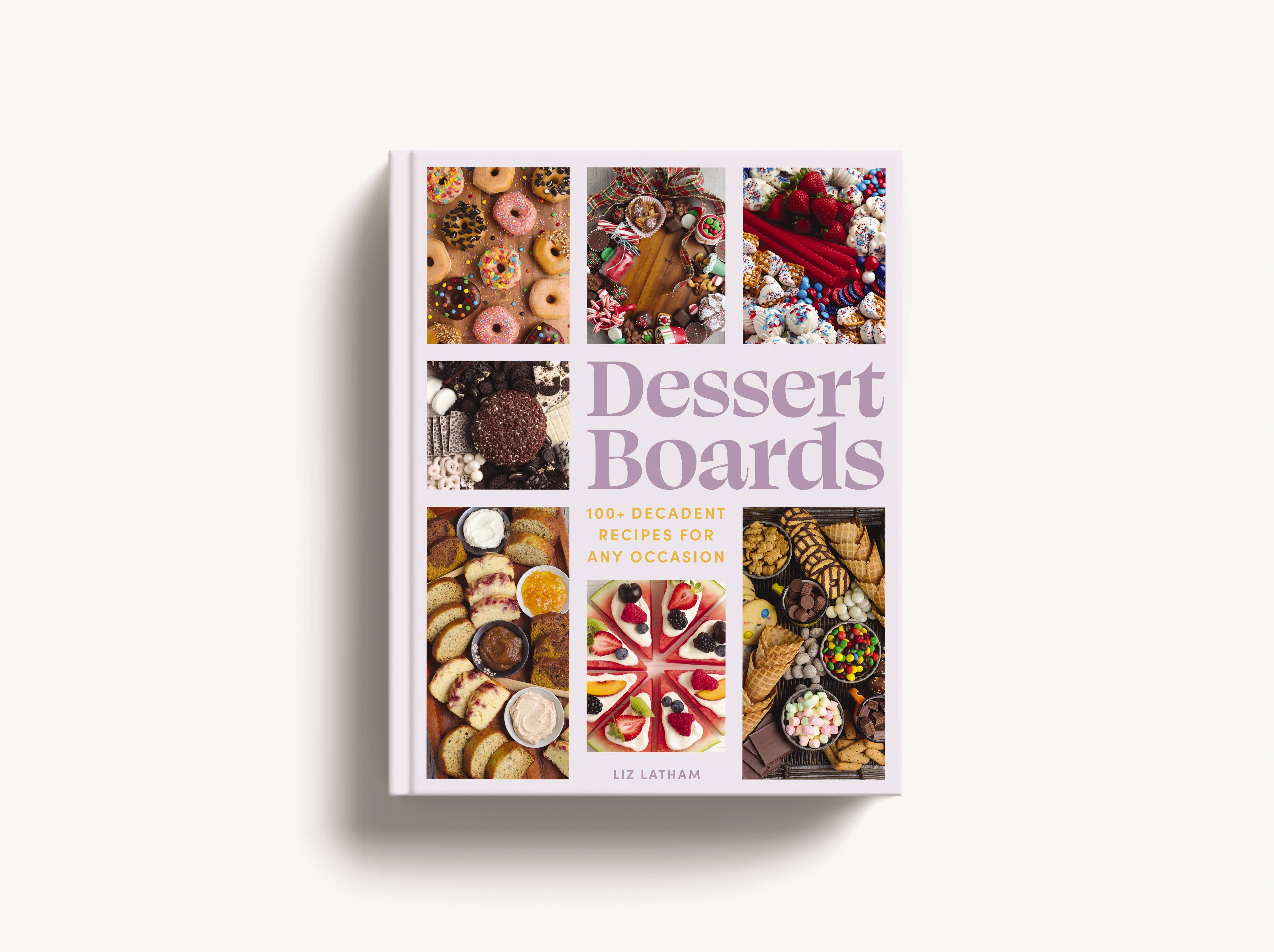 Dessert Boards: 100+ Decadent Recipes for Any Occasion