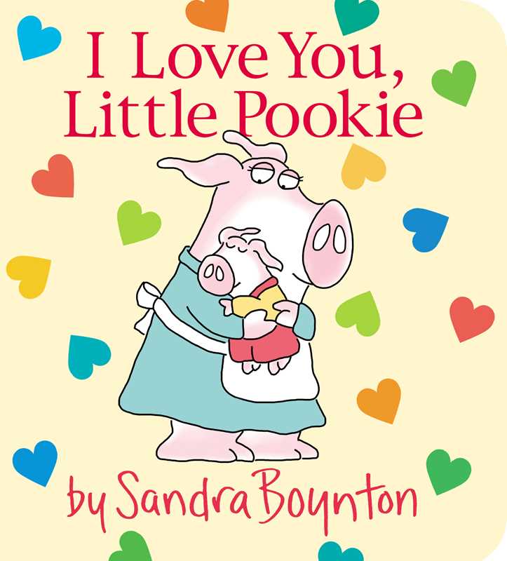 I Love You, Little Pookie by Sandra Boynton: Board Books; 18 pages / English