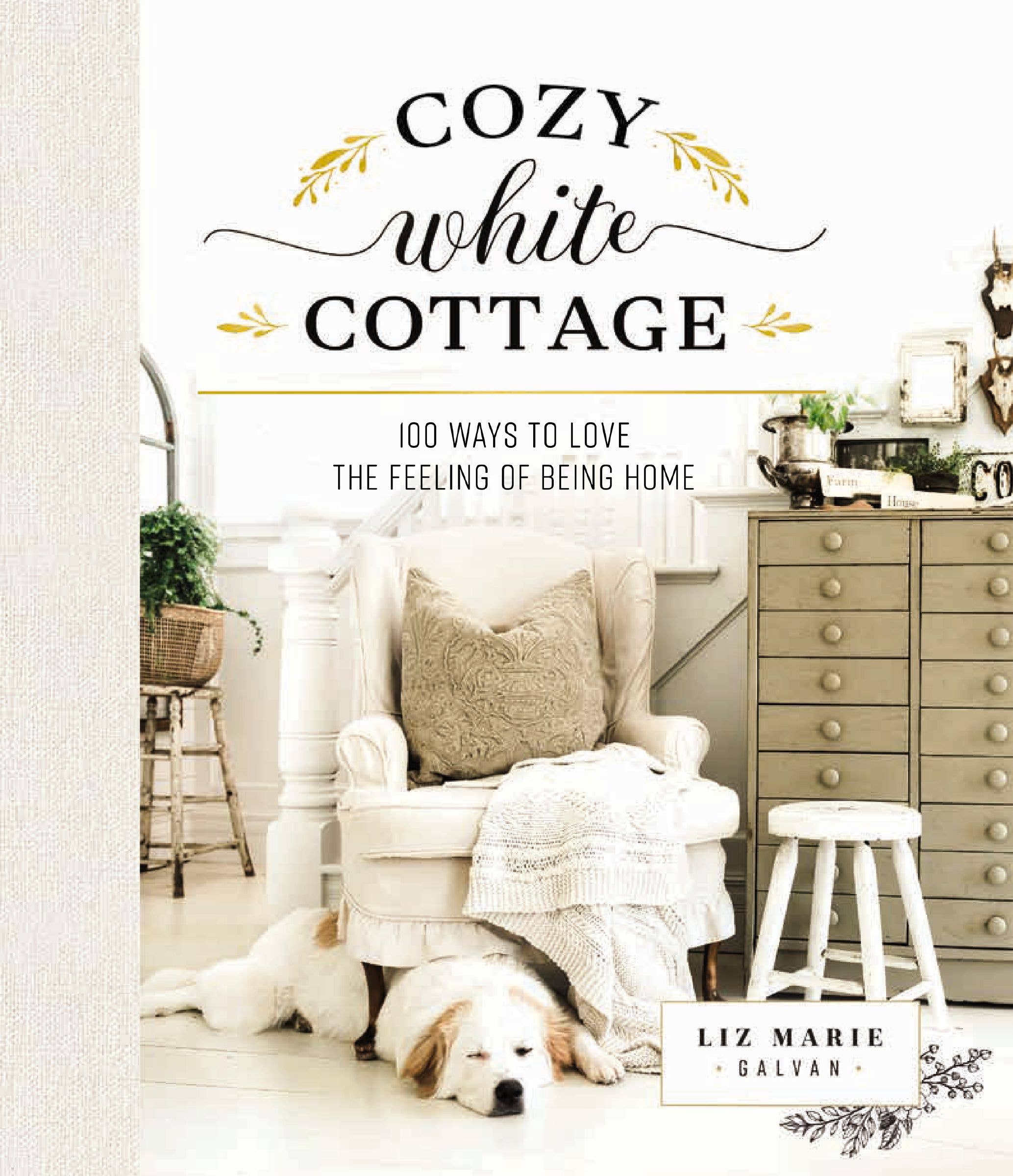 Cozy White Cottage : 100 Ways to Be Cozy All Year Long