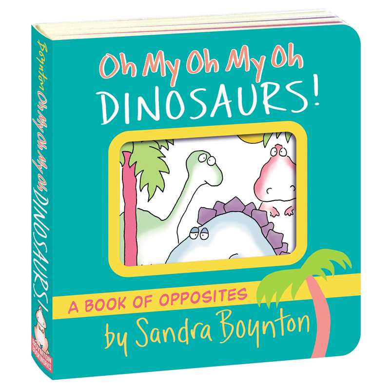 Oh My Oh My Oh Dinosaurs! by Sandra Boynton: Board Books; 24 pages / English