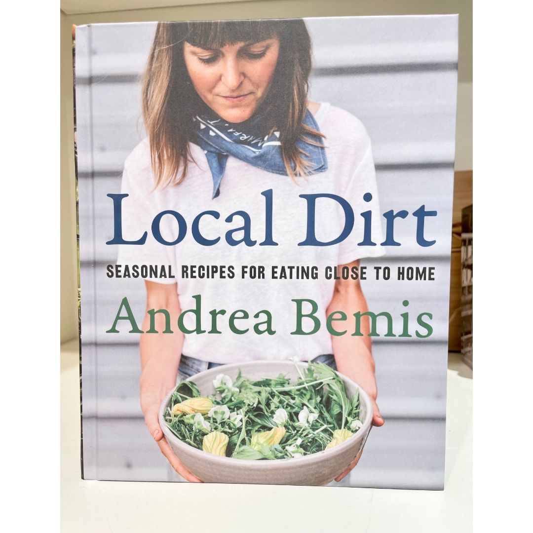 Local Dirt: Seasonal Recipes for Eating Close to Home
